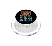 Don't Make Me Angry Or I'll Start Acting Like My Father PopSockets PopGrip pour MagSafe