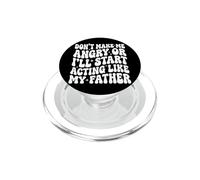 Don't Make Me Angry Or I'll Start Acting Like My Father PopSockets PopGrip pour MagSafe
