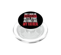 Don't Make Me Angry Or I'll Start Acting Like My Father PopSockets PopGrip pour MagSafe