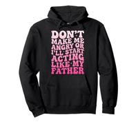 Don't Make Me Angry Or I'll Start Acting Like My Father Sweat à Capuche