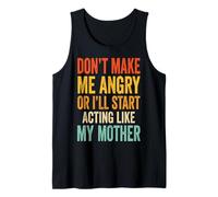 Don't Make Me Angry Or I'll Start Acting Like My Mother Débardeur