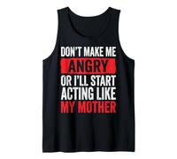 Don't Make Me Angry Or I'll Start Acting Like My Mother Débardeur
