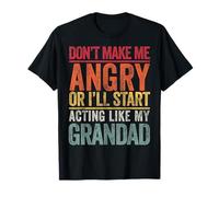Don't Make Me Anry Or I'll Start Acting Like My Grandad T-Shirt