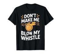 Don't Make Me Blow My Whistle Blagues sur Les arbitres |- T-Shirt