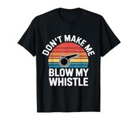 Don't Make Me Blow My Whistle Blagues sur Les arbitres |- T-Shirt