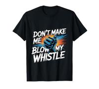 Don't Make Me Blow My Whistle Blagues sur Les arbitres - T-Shirt