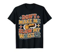 Don't Make Me Blow My Whistle Blagues sur Les arbitres - T-Shirt