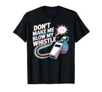 Don't Make Me Blow My Whistle Blagues sur Les arbitres - T-Shirt