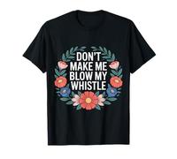 Don't Make Me Blow My Whistle Referee Jokes - T-Shirt