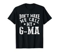 Don't Make Me Call My G-ma Grandma Grandchild Funny Grandchild T-Shirt