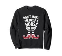 Don't Make Me Drop A House on You Funny Halloween Costume Sweatshirt