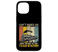 Don't Make Me Drop Train Lovers Travel Station Railroad Coque pour iPhone 15