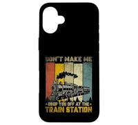 Don't Make Me Drop Train Lovers Travel Station Railroad Coque pour iPhone 16 Plus