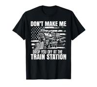 Dont Make Me Drop You Off Locomotive Locomotive Lovers T-Shirt
