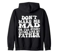 Don't Make me Fou Or I'll Start Acting Like My Father Sweat à Capuche