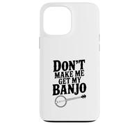 Don't Make Me Get My Banjo : Amateur de Musique drôle Coque pour iPhone 13 Pro Max