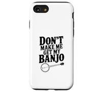 Don't Make Me Get My Banjo : Amateur de Musique drôle Coque pour iPhone SE (2020) / 7/8