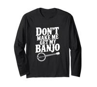 Don't Make Me Get My Banjo : Amateur de Musique drôle Manche Longue