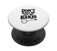 Don't Make Me Get My Banjo : Amateur de Musique drôle PopSockets PopGrip Adhésif