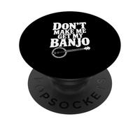 Don't Make Me Get My Banjo : Amateur de Musique drôle PopSockets PopGrip Adhésif