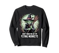 Don't Make Me Get My Flying Monkeys Wicked Witch Sweatshirt