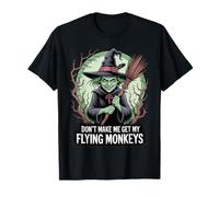 Don't Make Me Get My Flying Monkeys Wicked Witch T-Shirt