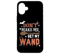 Dont Make Me Get My Wand Citation Amusante de sorcière d'halloween Coque pour iPhone 16 Plus