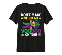Don't Make Me Go All Voodoo on You! Mardi Gras Carnival T-Shirt Haut de Gamme