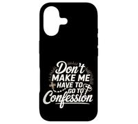 Don't Make Me Have to Go to Confession Humour Religieux - Coque pour iPhone 17