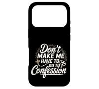 Don't Make Me Have to Go to Confession Humour Religieux - Coque pour iPhone 17 Pro
