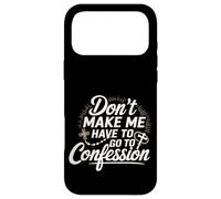 Don't Make Me Have to Go to Confession Humour Religieux - Coque pour iPhone 17 Pro Max