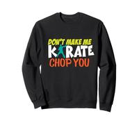 Don't Make Me Karate Chop You Funny Training Sparring Sweatshirt