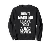 Don't Make Me Leave You A Bad Review - Dire drôle Sarcastique Sweatshirt