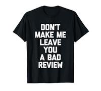 Don't Make Me Leave You A Bad Review - Dire drôle Sarcastique T-Shirt