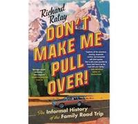 Dont Make Me Pull Over An Informal History of the Family Road Trip by Richard Ratay Richard Ratay (Auteur)