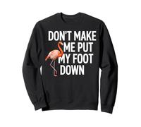 Dont Make Me Put My Foot Down Flamingo Drôle Sweatshirt