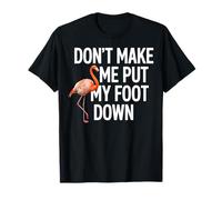 Dont Make Me Put My Foot Down Flamingo Drôle T-Shirt