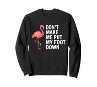 Don't Make Me Put My Foot Down Flamingo Funny Sweatshirt