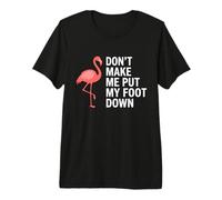 Don't Make Me Put My Foot Down Flamingo Funny T-Shirt Haut de Gamme