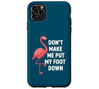 Dont Make Me Put My Foot Down Funny Flamingo One Leg Citation Coque pour iPhone 11 Pro Max