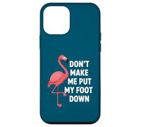Dont Make Me Put My Foot Down Funny Flamingo One Leg Citation Coque pour iPhone 12 Mini