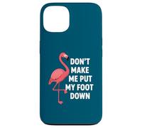 Dont Make Me Put My Foot Down Funny Flamingo One Leg Citation Coque pour iPhone 13