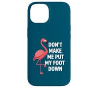 Dont Make Me Put My Foot Down Funny Flamingo One Leg Citation Coque pour iPhone 14