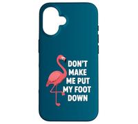 Dont Make Me Put My Foot Down Funny Flamingo One Leg Citation Coque pour iPhone 16