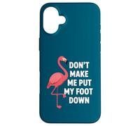 Dont Make Me Put My Foot Down Funny Flamingo One Leg Citation Coque pour iPhone 16 Plus