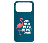 Dont Make Me Put My Foot Down Funny Flamingo One Leg Citation Coque pour iPhone 17 Pro Max