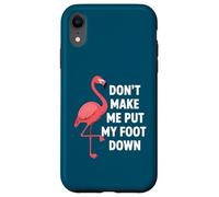 Dont Make Me Put My Foot Down Funny Flamingo One Leg Citation Coque pour iPhone XR