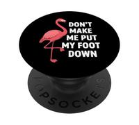 Dont Make Me Put My Foot Down Funny Flamingo One Leg Citation PopSockets PopGrip Adhésif
