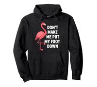 Dont Make Me Put My Foot Down Funny Flamingo One Leg Citation Sweat à Capuche