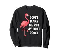 Dont Make Me Put My Foot Down Funny Flamingo One Leg Citation Sweatshirt